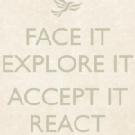 face-it-explore-it-accept-it-react